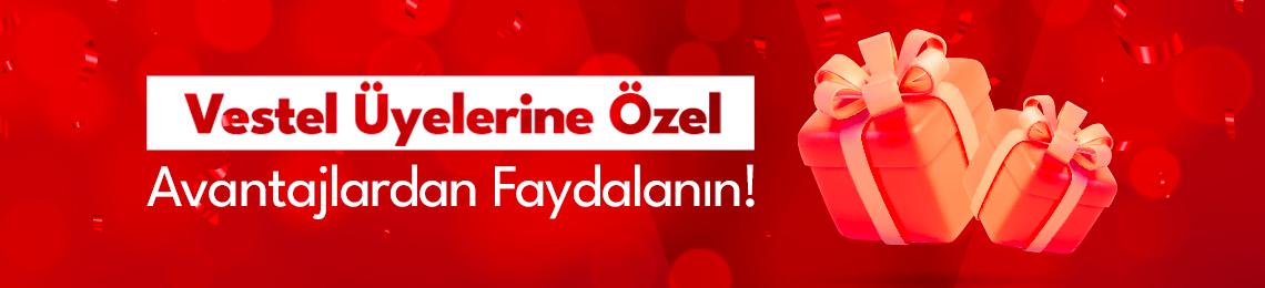 Vestel Üyelerine Özel Avantajlar
